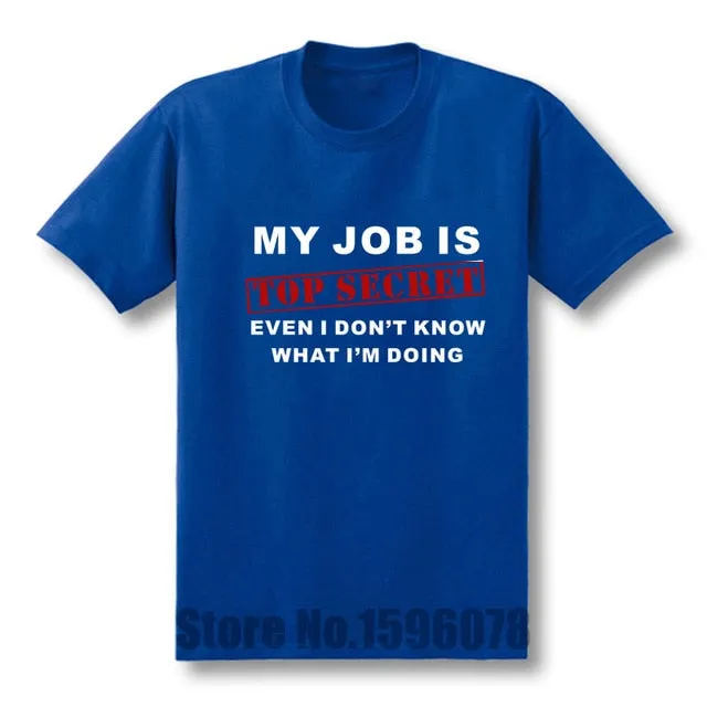 Funny MY JOB IS TOP SECRET T Shirt men Custom Pattern cotton Short Sleeve man Humour Slogan lot Joke Present T-shirt casual