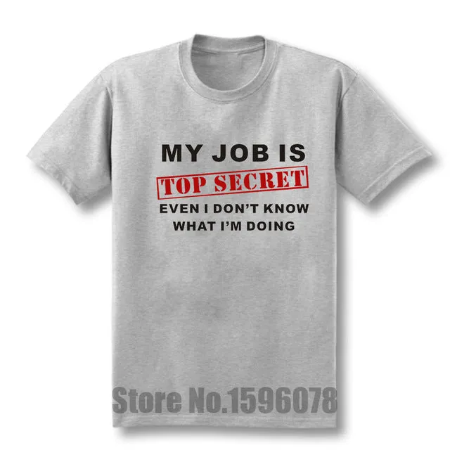 Funny MY JOB IS TOP SECRET T Shirt men Custom Pattern cotton Short Sleeve man Humour Slogan lot Joke Present T-shirt casual