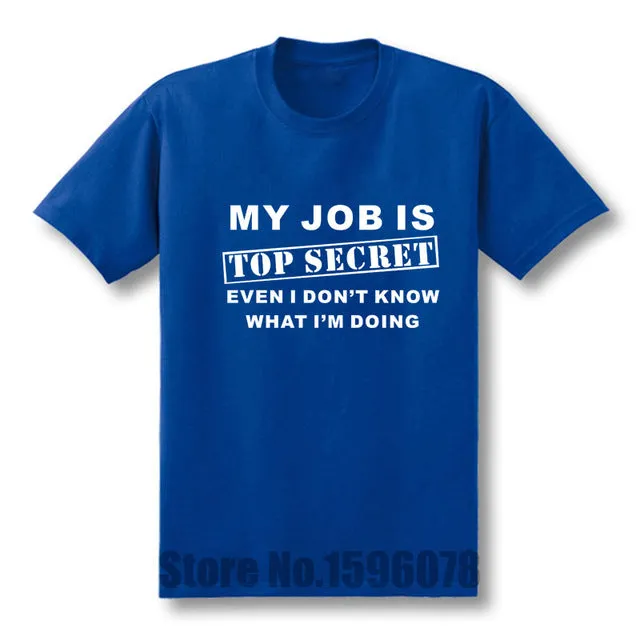 Funny MY JOB IS TOP SECRET T Shirt men Custom Pattern cotton Short Sleeve man Humour Slogan lot Joke Present T-shirt casual