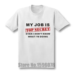 Funny MY JOB IS TOP SECRET T Shirt men Custom Pattern cotton Short Sleeve man Humour Slogan lot Joke Present T-shirt casual