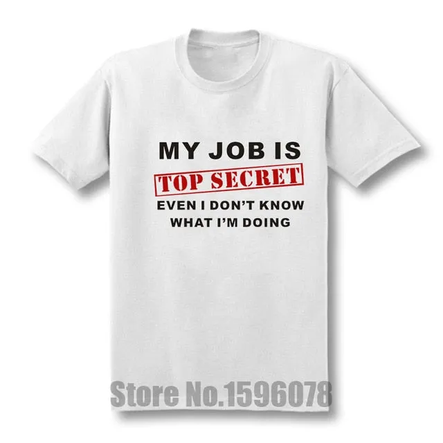 Funny MY JOB IS TOP SECRET T Shirt men Custom Pattern cotton Short Sleeve man Humour Slogan lot Joke Present T-shirt casual