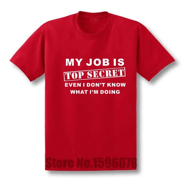 Funny MY JOB IS TOP SECRET T Shirt men Custom Pattern cotton Short Sleeve man Humour Slogan lot Joke Present T-shirt casual