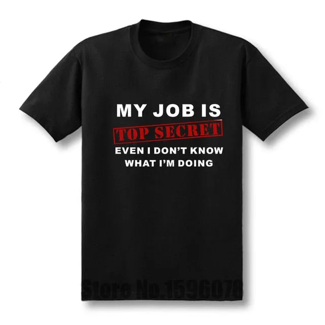 Funny MY JOB IS TOP SECRET T Shirt men Custom Pattern cotton Short Sleeve man Humour Slogan lot Joke Present T-shirt casual