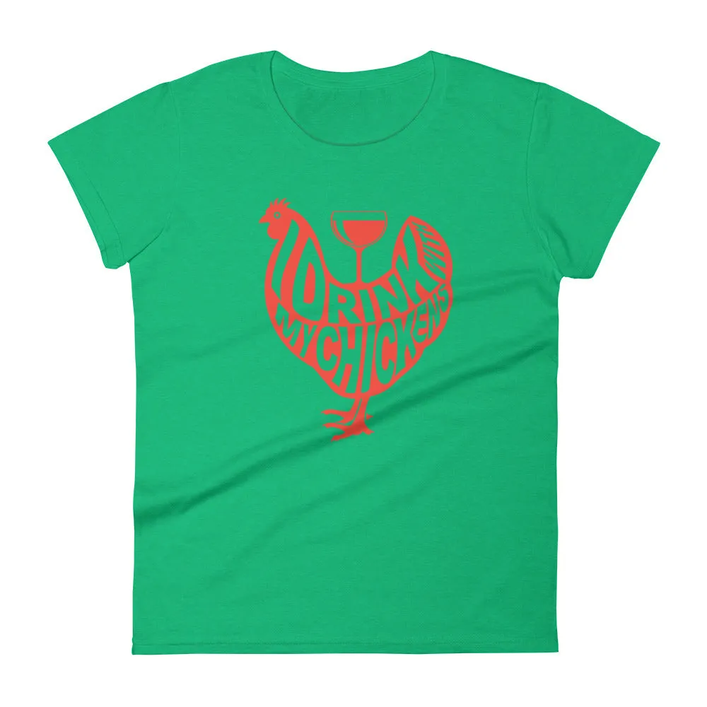 I Drink with My Chickens Ladies' T-shirt
