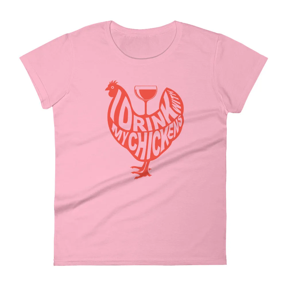 I Drink with My Chickens Ladies' T-shirt