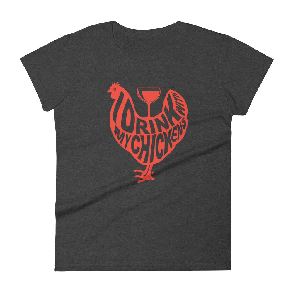 I Drink with My Chickens Ladies' T-shirt