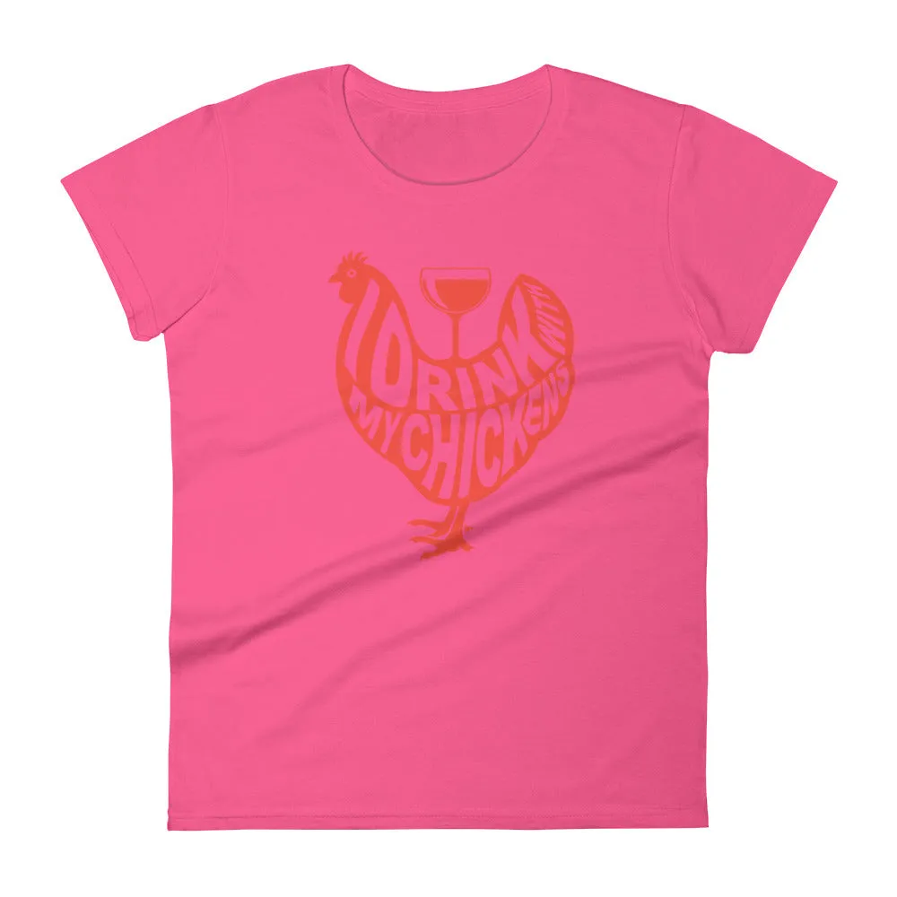 I Drink with My Chickens Ladies' T-shirt