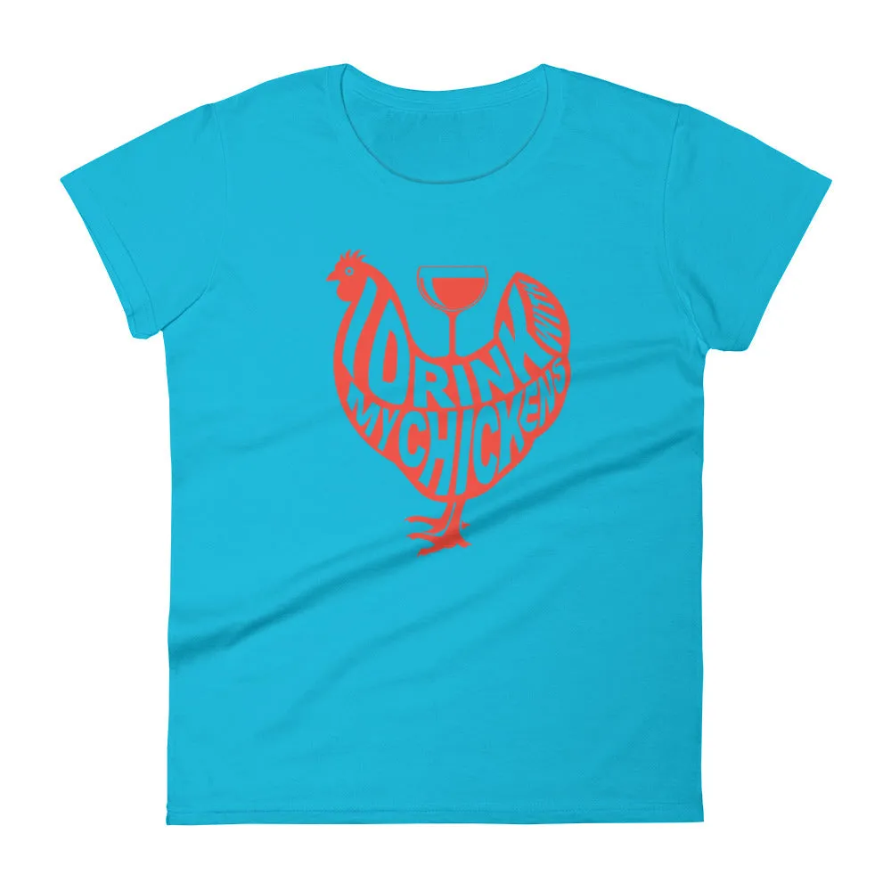 I Drink with My Chickens Ladies' T-shirt