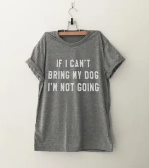 IF I CAN'T BRING MY DOG I'M NOT GOING Letter T-Shirt Crewneck Funny Casual t shirt Lover Gift TShirts Women/Men Tees Clothing