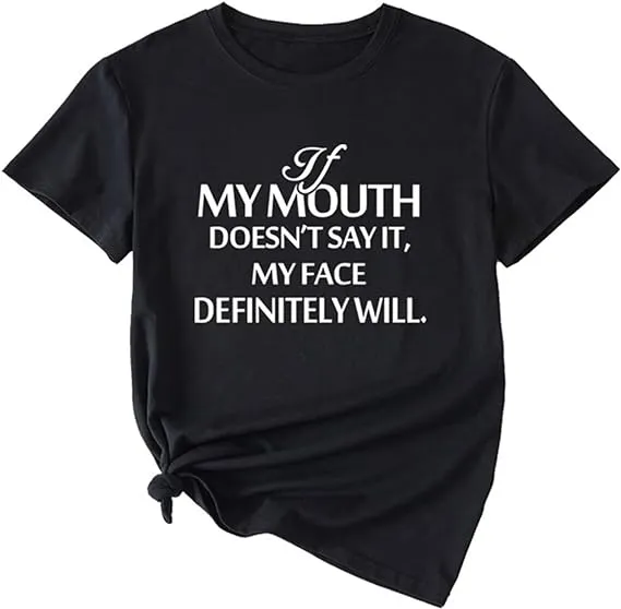 NEW If My Mouth Doesn't Say It My Face Definitely Will Funny Letters Women Teen Vintage Casual Pullover Tops T-Shirts, Black, Sz M