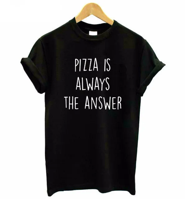 Pizza is Always The Answer T-Shirts