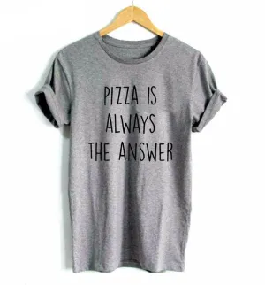 Pizza is Always The Answer T-Shirts